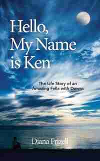 Hello, My Name is Ken by Diana Frizell