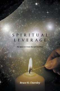 Spiritual Leverage: The Space To Create The Life You Want