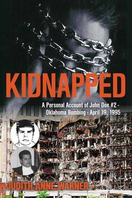 KIDDNAPPED: A Personal Account of John Doe #2, Oklahoma Bombing, APRIL 19, 1995