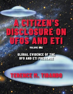 A Citizen's Disclosure on UFOs and ETI: BOOK ONE (Volume One)   Global Evidence of the UFO and ETI Presence
