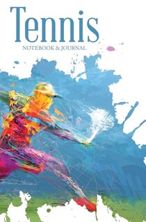 Tennis Notebook & Journal: 120-page Blank, Lined Writing Journal for Tennis Players - Makes a Great Gift for People Who Play T