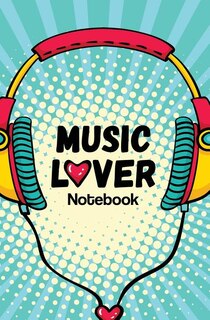 Music Lover Notebook: 120-page Blank, Lined Writing Journal for Music Lovers - Record Your Favourite Songs (5.25 x 8 Inch