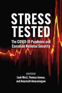 Stress Tested: The Covid-19 Pandemic And Canadian National Security de Leah West