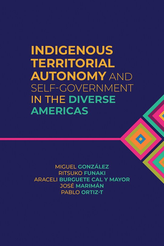 Front cover_Indigenous Territorial Autonomy and Self-Government  in the Diverse Americas