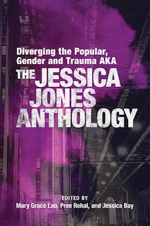 Front cover_Diverging the Popular, Gender and Trauma AKA The Jessica Jones Anthology