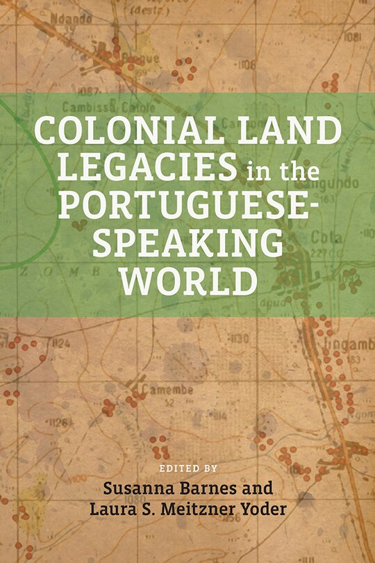 Front cover_Colonial Land Legacies in the Portuguese-Speaking World