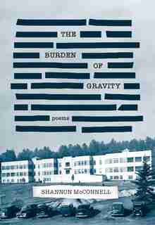 The Burden Of Gravity by Shannon Mcconnell
