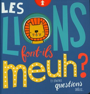 Front cover_Les lions font-ils meuh? Et autres questions dr&ocirc;les...