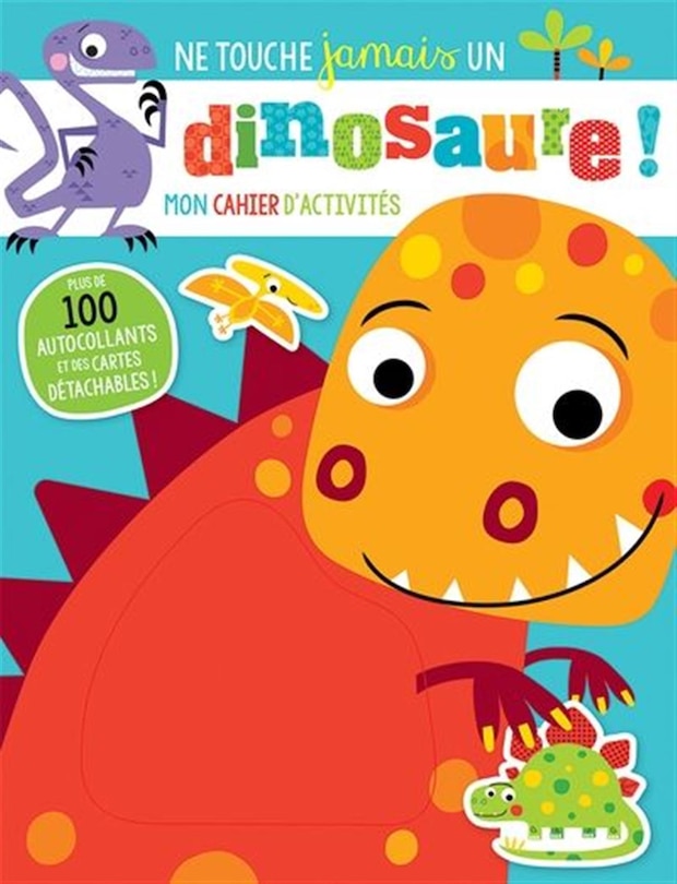 Front cover_Ne touche jamais un dinosaure! : mon cahier d'activités