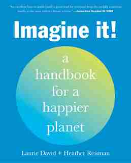 Imagine it!: A handbook for a happier planet by Laurie David