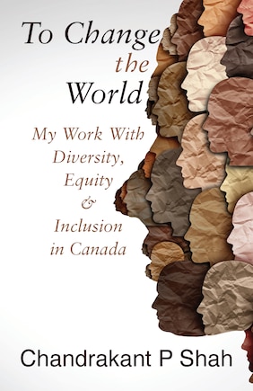 To Change the World: My Work With Diversity, Equity & Inclusion in Canada