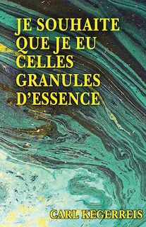 Front cover_Je Souhaite Que Je Eu Celles Granules D'essence