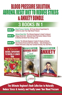 Front cover_Blood Pressure Solution, Adrenal Reset Diet To Reduce Stress & Anxiety - 3 Books in 1 Bundle