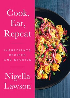 Cook, Eat, Repeat - Signed Edition: Ingredients, Recipes, and Stories