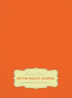 Couverture_Large 8.5 x 11 Dotted Bullet Journal (Orange #19) Hardcover - 245 Numbered Pages