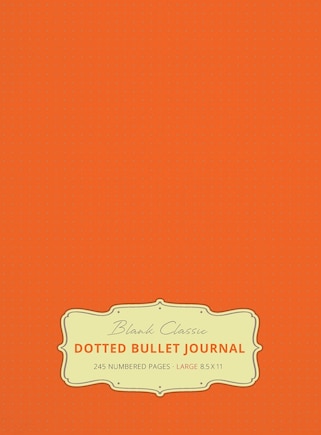 Large 8.5 x 11 Dotted Bullet Journal (Orange #19) Hardcover - 245 Numbered Pages