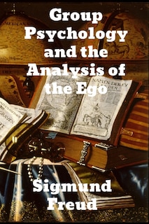 Front cover_Group Psychology And The Analysis Of The Ego