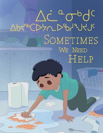 Sometimes We Need Help: Bilingual Inuktitut And English Edition