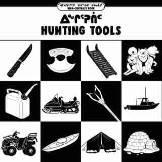Hunting Tools: Bilingual Inuktitut And English Edition by Inhabit Education