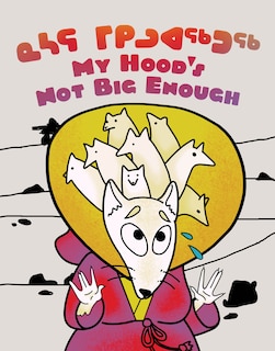 My Hood's Not Big Enough!: Bilingual Inuktitut And English Edition