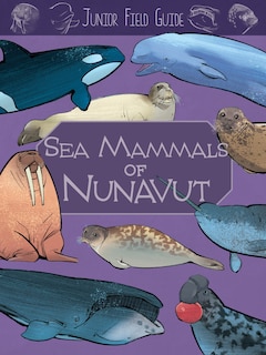 Front cover_Junior Field Guide: Sea Mammals Of Nunavut
