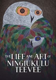 Front cover_The Life and Art of Ningiukulu Teevee