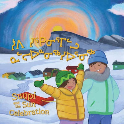 Suupi and the Sun Celebration: Bilingual Inuktitut and English Edition