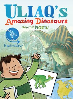 Front cover_Uliaq's Amazing Dinosaurs from the North: Hadrosaur