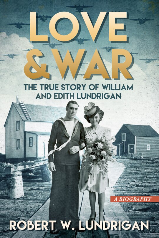 Love and War: The True Story of William and Edith Lundrigan