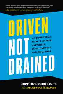 Driven Not Drained: Discover Your Path To Career Happiness, Effectiveness, And Influence by Chris W. Coultas