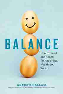 Balance: How To Invest And Spend For Happiness, Health, And Wealth by Andrew Hallam