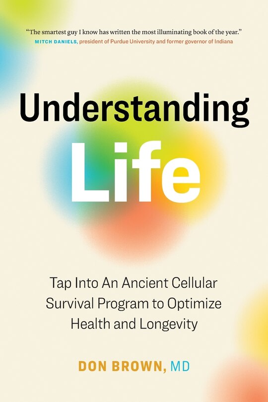 Understanding Life: Tap Into An Ancient Cellular Survival Program To Optimize Health And Longevity