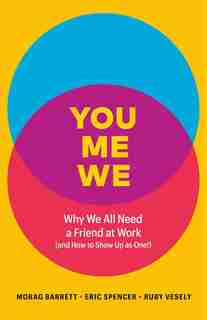 You, Me, We: Why We All Need a Friend at Work (and How to Show Up as One!) de Morag Barrett