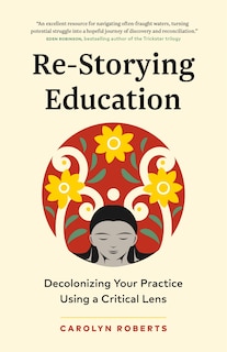 Re-Storying Education: Decolonizing Your Practice Using a Critical Lens