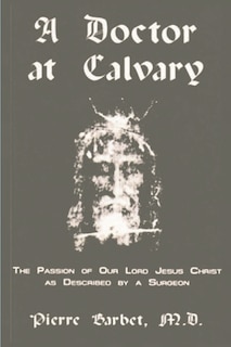 Front cover_A Doctor at Calvary - The Passion of Our Lord Jesus Christ as Described by a Surgeon