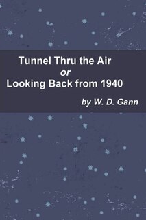Front cover_Tunnel Thru the Air or Looking Back from 1940