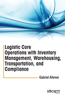 Logistic core operations with inventory management, warehousing, transportation, and compliance