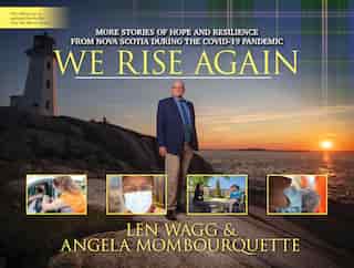 We Rise Again: More Stories Of Hope And Resilience From Nova Scotia During The Covid-19 Pandemic by Len Wagg