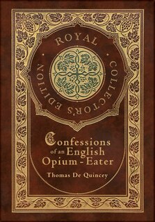 Front cover_Confessions of an English Opium-Eater (Royal Collector's Edition) (Case Laminate Hardcover with Jacket)