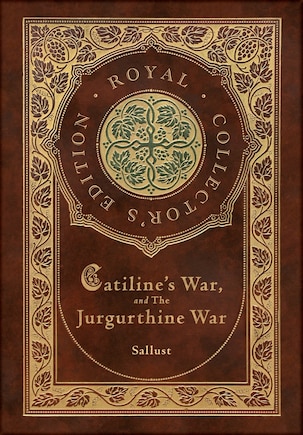 Catiline's War, and The Jurgurthine War (Royal Collector's Edition) (Case Laminate Hardcover with Jacket)