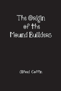Front cover_The Origin of the Mound Builders