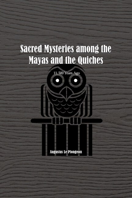 Couverture_Sacred Mysteries among the Mayas and the Quiches - 11, 500 Years Ago