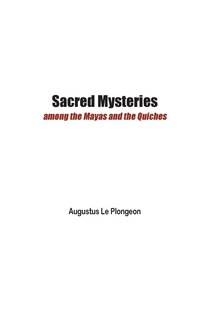 Front cover_Sacred Mysteries among the Mayas and the Quiches - 11, 500 Years Ago
