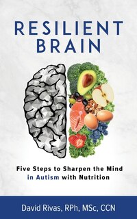 Resilient Brain: Five Steps To Sharpen The Mind In Autism With Nutrition
