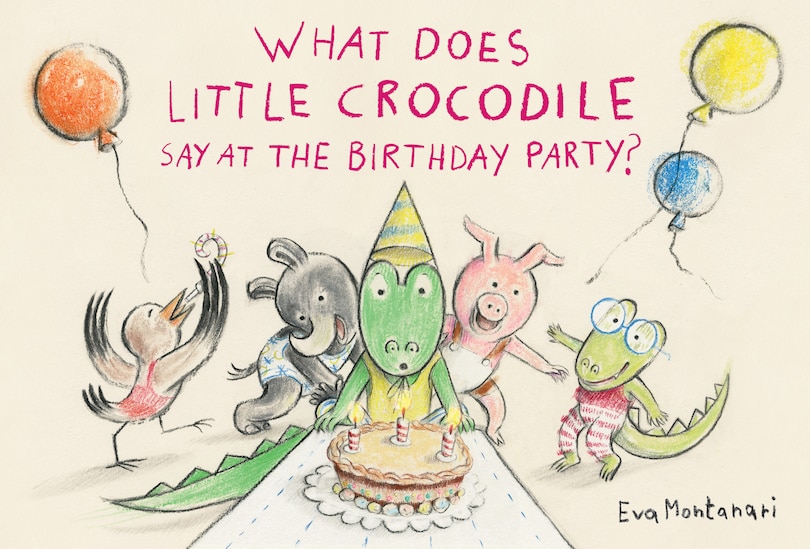 Front cover_What Does Little Crocodile Say At the Birthday Party?