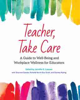 Teacher, Take Care: A Guide To Well-being And Workplace Wellness For Educators by Cher Brasok