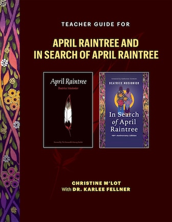 Teacher Guide for April Raintree and In Search of April Raintree: A Trauma-Informed Approach to Teaching Stories of Indigenous Survivance, Family Separation, and the Child Welfare System