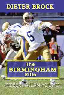 Dieter Brock: The Birmingham Rifle by Robert Allan Young