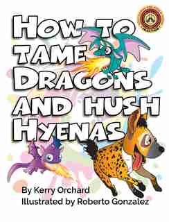 How to Tame Dragons and Hush Hyenas by Kerry Orchard