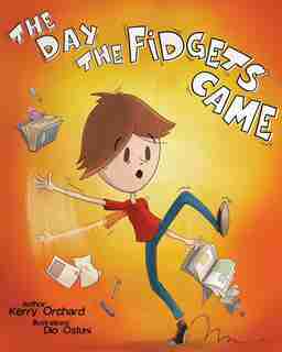 The Day The Fidgets Came by Kerry Orchard